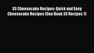 33 Cheesecake Recipes: Quick and Easy Cheesecake Recipes (One Book 33 Recipes 1)  Read Online