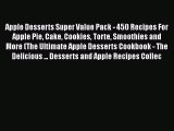 Apple Desserts Super Value Pack - 450 Recipes For Apple Pie Cake Cookies Torte Smoothies and
