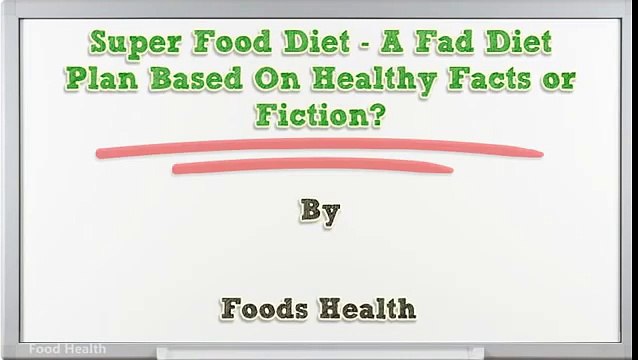 Super Food Diet A Fad Diet Plan Based On Healthy Facts or Fiction
