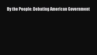 [PDF Download] By the People: Debating American Government [PDF] Full Ebook