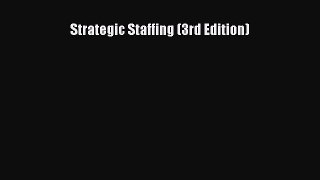 [PDF Download] Strategic Staffing (3rd Edition) [Download] Full Ebook