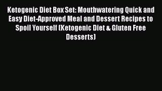 Ketogenic Diet Box Set: Mouthwatering Quick and Easy Diet-Approved Meal and Dessert Recipes