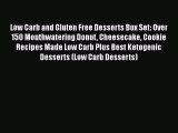 Low Carb and Gluten Free Desserts Box Set: Over 150 Mouthwatering Donut Cheesecake Cookie Recipes