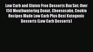 Low Carb and Gluten Free Desserts Box Set: Over 150 Mouthwatering Donut Cheesecake Cookie Recipes