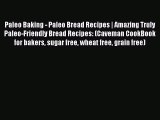 Paleo Baking - Paleo Bread Recipes | Amazing Truly Paleo-Friendly Bread Recipes: (Caveman CookBook