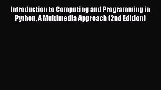 Introduction to Computing and Programming in Python A Multimedia Approach (2nd Edition)  Free