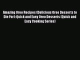 Amazing Oreo Recipes (Delicious Oreo Desserts to Die For): Quick and Easy Oreo Desserts (Quick