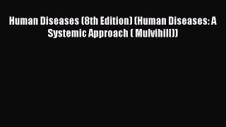 [PDF Download] Human Diseases (8th Edition) (Human Diseases: A Systemic Approach ( Mulvihill))