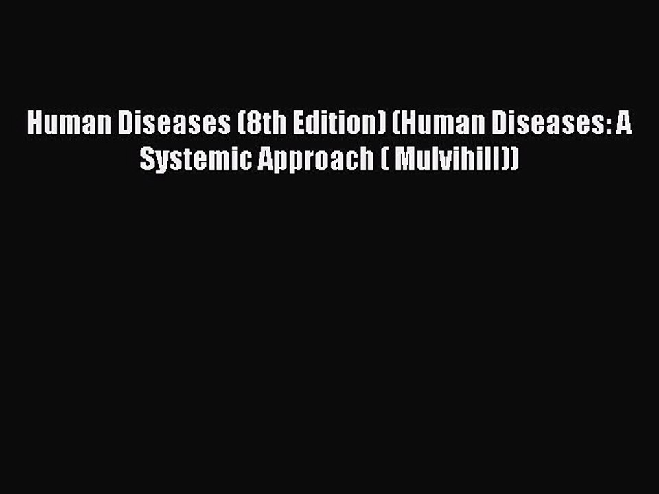 [PDF Download] Human Diseases (8th Edition) (Human Diseases: A Systemic Approach ( Mulvihill))
