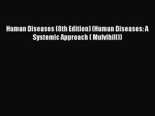 [PDF Download] Human Diseases (8th Edition) (Human Diseases: A Systemic Approach ( Mulvihill))