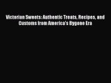 Victorian Sweets: Authentic Treats Recipes and Customs from America's Bygone Era  PDF Download