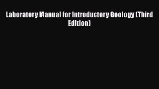 [PDF Download] Laboratory Manual for Introductory Geology (Third Edition) [Read] Online