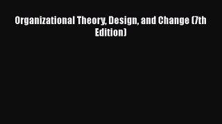 [PDF Download] Organizational Theory Design and Change (7th Edition) [Read] Online