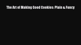 The Art of Making Good Cookies: Plain & Fancy  Free PDF