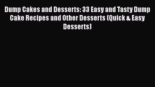 Dump Cakes and Desserts: 33 Easy and Tasty Dump Cake Recipes and Other Desserts (Quick & Easy