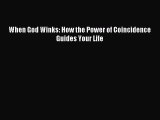 (PDF Download) When God Winks: How the Power of Coincidence Guides Your Life Download