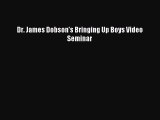 (PDF Download) Dr. James Dobson's Bringing Up Boys Video Seminar Read Online