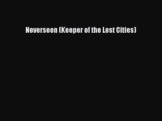 (PDF Download) Neverseen (Keeper of the Lost Cities) Download
