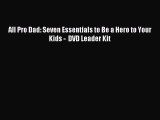 (PDF Download) All Pro Dad: Seven Essentials to Be a Hero to Your Kids -  DVD Leader Kit Read