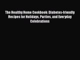 The Healthy Home Cookbook: Diabetes-friendly Recipes for Holidays Parties and Everyday Celebrations