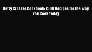 Betty Crocker Cookbook: 1500 Recipes for the Way You Cook Today  Free PDF