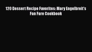 120 Dessert Recipe Favorites: Mary Engelbreit's Fan Fare Cookbook  Free Books
