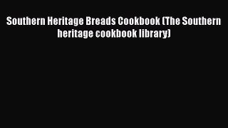 Southern Heritage Breads Cookbook (The Southern heritage cookbook library)  Free Books