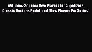 Williams-Sonoma New Flavors for Appetizers: Classic Recipes Redefined (New Flavors For Series)