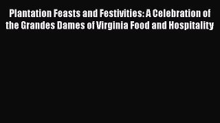 Plantation Feasts and Festivities: A Celebration of the Grandes Dames of Virginia Food and