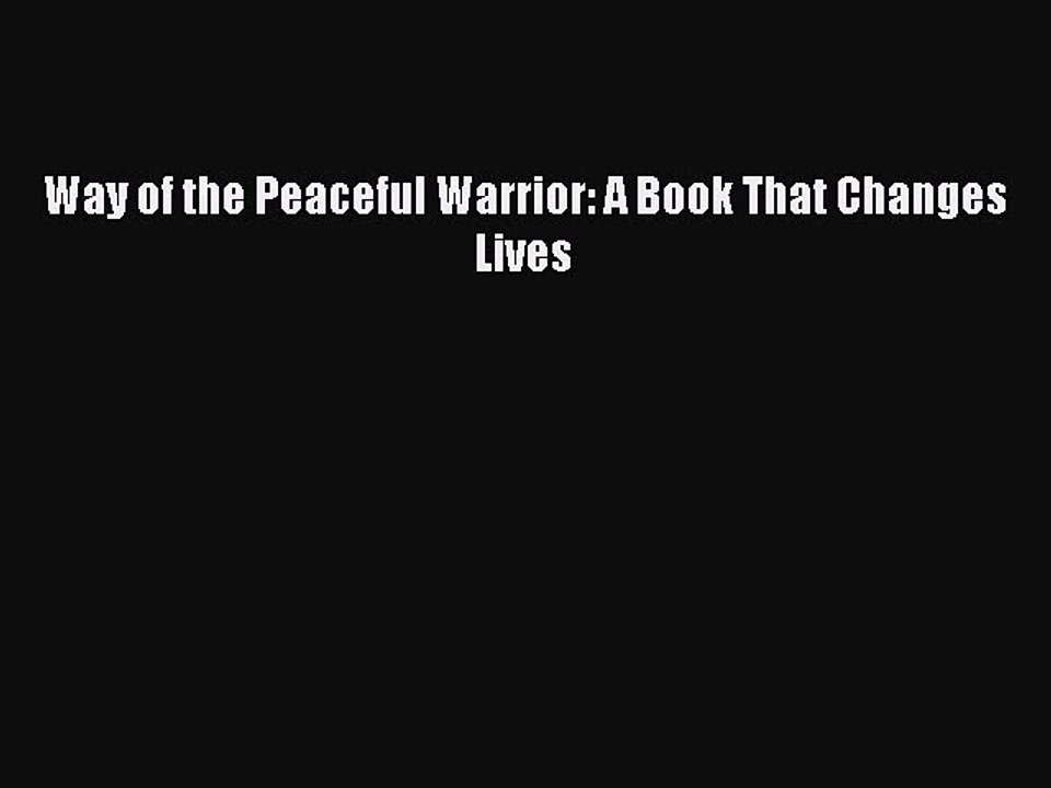 (PDF Download) Way of the Peaceful Warrior: A Book That Changes Lives Download
