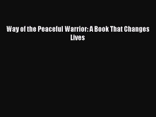 (PDF Download) Way of the Peaceful Warrior: A Book That Changes Lives Download