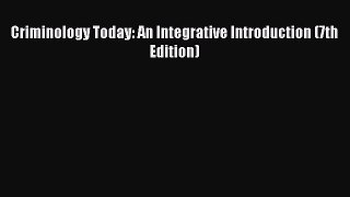 [PDF Download] Criminology Today: An Integrative Introduction (7th Edition) [PDF] Online