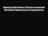 [PDF Download] Exploring Child Welfare: A Practice Perspective (6th Edition) (Advancing Core