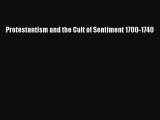 (PDF Download) Protestantism and the Cult of Sentiment 1700-1740 PDF