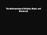 [PDF Download] The Anthropology of Religion Magic and Witchcraft [Read] Online