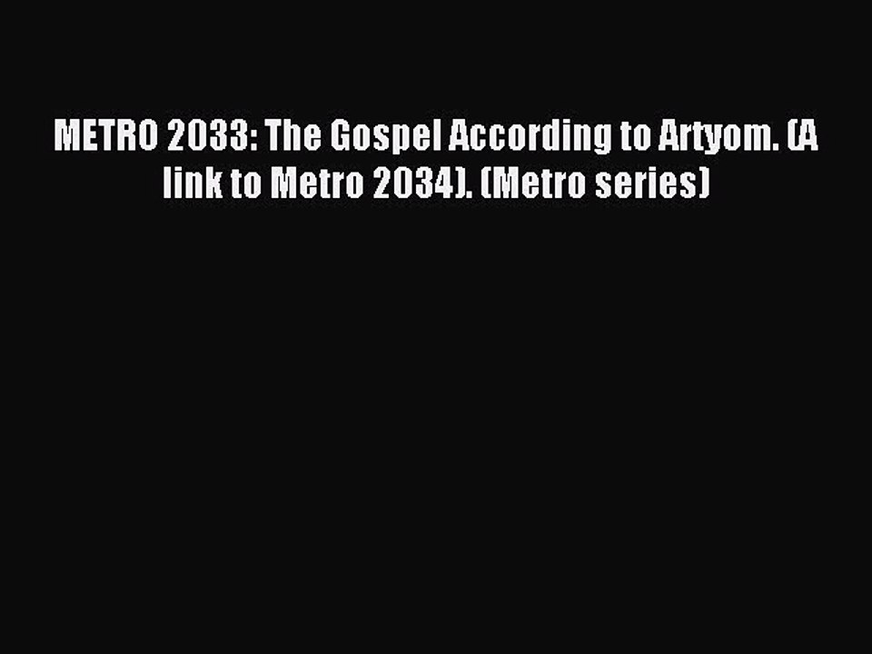 (PDF Download) METRO 2033: The Gospel According to Artyom. (A link to Metro 2034). (Мetro series)