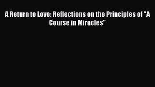 A Return to Love: Reflections on the Principles of A Course in Miracles  Free Books