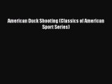 [PDF Download] American Duck Shooting (Classics of American Sport Series) [Download] Online