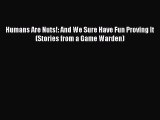 [PDF Download] Humans Are Nuts!: And We Sure Have Fun Proving It (Stories from a Game Warden)