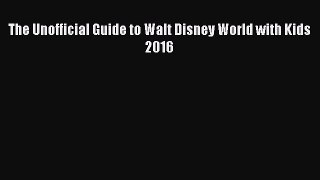 The Unofficial Guide to Walt Disney World with Kids 2016  Free Books