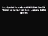 Easy Spanish Phrase Book NEW EDITION: Over 700 Phrases for Everyday Use (Dover Language Guides