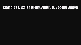 Examples & Explanations: Antitrust Second Edition  Free Books