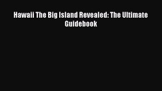 Hawaii The Big Island Revealed: The Ultimate Guidebook Free Download Book