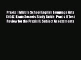 Praxis II Middle School English Language Arts (5047) Exam Secrets Study Guide: Praxis II Test