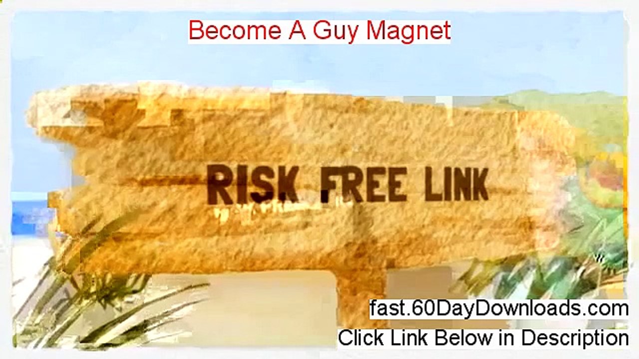 Become A Guy Magnet 2014 (legit review and instant access)