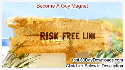 Become A Guy Magnet 2014 (legit review and instant access)