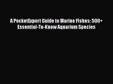 A PocketExpert Guide to Marine Fishes: 500  Essential-To-Know Aquarium Species  Free Books