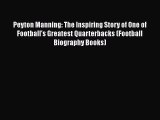 Peyton Manning: The Inspiring Story of One of Football's Greatest Quarterbacks (Football Biography
