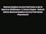 National Audubon Society Field Guide to North American Wildflowers--E: Eastern Region - Revised