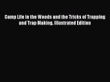 [PDF Download] Camp Life in the Woods and the Tricks of Trapping and Trap Making. Illustrated